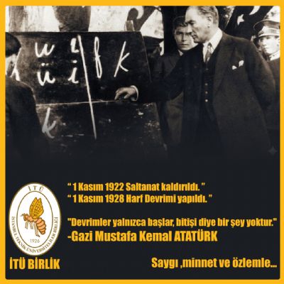 1 Kasım 1922 Saltanat kaldırıldı. 1 Kasım 1928 Harf Devrimi yapıldı