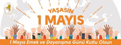 1 Mayıs Emek ve  Dayanışma Gününü Kutlu Olsun