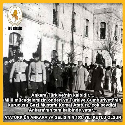 Atatürk`ün Ankara`ya gelişinin 103. yılı kutlu olsun