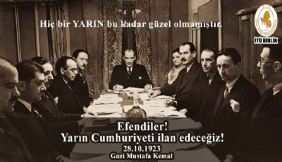 Efendiler, yarın Cumhuriyeti ilan edeceğiz.