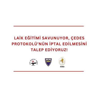 Laik Eğitimi Savunuyor, ÇEDES Protokolü`nün İptal Edilmesini Talep Ediyoruz.